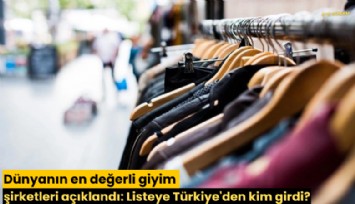 Dünyanın en değerli giyim şirketleri açıklandı: Listeye Türkiye'den kim girdi?