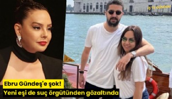 Ebru Gündeş'e şok! Yeni eşi de suç örgütünden gözaltında
