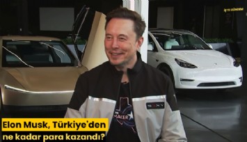Elon Musk, Türkiye'den ne kadar para kazandı?