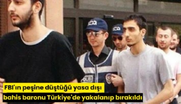 FBI'ın peşine düştüğü yasa dışı bahis baronu Türkiye'de yakalanıp bırakıldı