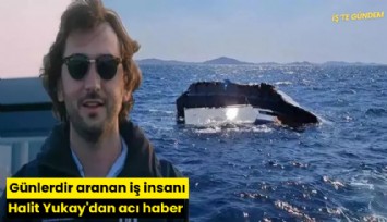 Günlerdir aranan iş insanı Halit Yukay'dan acı haber