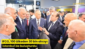 IFCO, 100 ülkeden 30 bin alıcıyı İstanbul'da buluşturdu