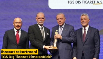 İhracat rekortmeni TGS Dış Ticaret kime satıldı?