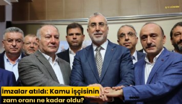 İmzalar atıldı: Kamu işçisinin zam oranı ne kadar oldu?
