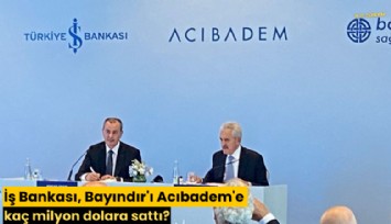 İş Bankası, Bayındır'ı Acıbadem'e kaç milyon dolara sattı?