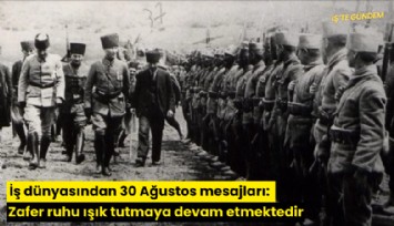 İş dünyasından 30 Ağustos mesajları: Zafer ruhu ışık tutmaya devam etmektedir