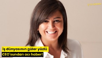 İş dünyasının güler yüzlü CEO'sundan acı haber!