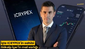 İşte ICRYPEX'in sahibi Gökalp İçer'in mal varlığı