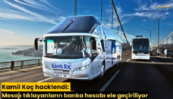 Kamil Koç hacklendi: Mesajı tıklayanların banka hesabı ele geçiriliyor