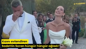 Kızını evlendiren Sadettin Saran hüngür hüngür ağladı!