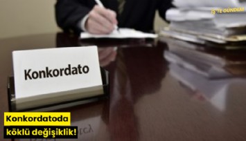 Konkordatoda köklü değişiklik!