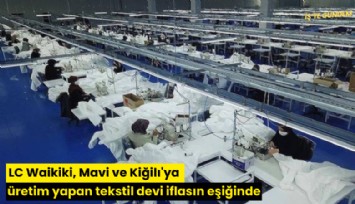 LC Waikiki, Mavi ve Kiğilı'ya üretim yapan tekstil devi iflasın eşiğinde