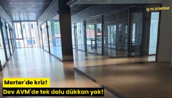 Merter'de kriz: Dev AVM'de tek dolu dükkan yok