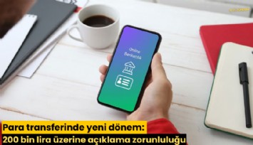 Para transferinde yeni dönem: 200 bin lira üzerine açıklama zorunluluğu