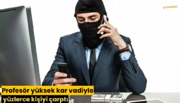 Profesör yüksek kar vadiyle yüzlerce kişiyi çarptı