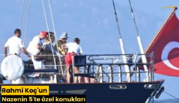 Rahmi Koç'un Nazenin 5'te özel konukları