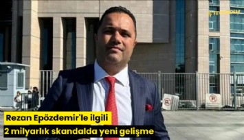 Rezan Epözdemir'le ilgili 2 milyarlık skandalda yeni gelişme