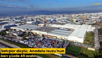 Satışlar düştü; Anadolu Isuzu'nun karı yüzde 49 azaldı