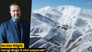Serdar Bilgili, hangi dağa 6 otel yapacak?