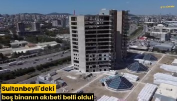Sultanbeyli'deki boş binanın akıbeti belli oldu!