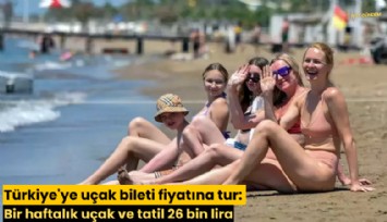 Türkiye'ye uçak bileti fiyatına tur: Bir haftalık uçak ve tatil 26 bin lira