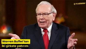 Warren Buffet'tan iki şirkete yatırım