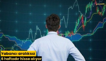 Yabancı aralıksız 6 haftadır hisse alıyor
