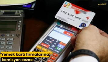 Yemek kartı firmalarına komisyon cezası