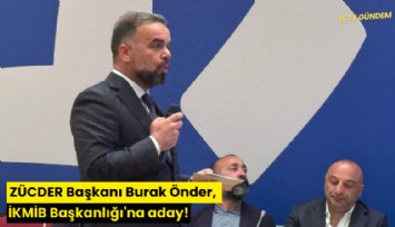 ZÜCDER Başkanı Burak Önder, İKMİB Başkanlığı'na aday!