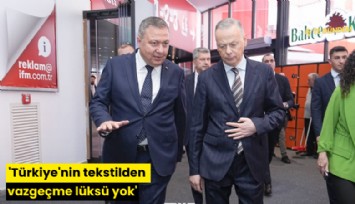 'Türkiye'nin tekstilden vazgeçme lüksü yok'