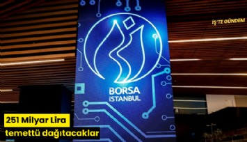 251 Milyar Lira temettü dağıtacaklar