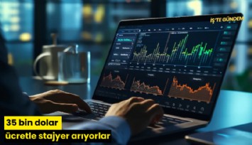 35 bin dolar ücretle stajyer arıyorlar