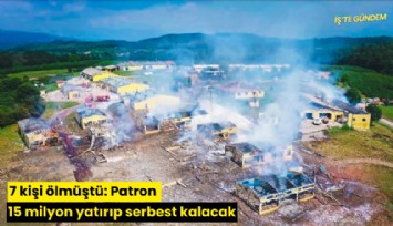 7 kişi ölmüştü: Patron 15 milyon yatırıp serbest kalacak