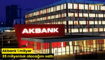 Akbank 1 milyar 39 milyonluk alacağını sattı