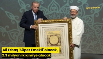 Ali Erbaş 'Süper Emekli' olacak, 2.3 milyon ikramiye alacak