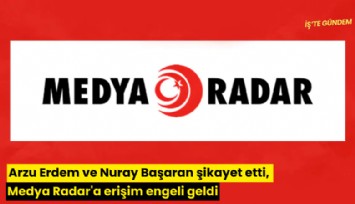 Arzu Erdem ve Nuray Başaran şikayet etti, Medya Radar'a erişim engeli geldi