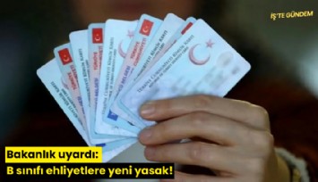 Bakanlık uyardı: B sınıfı ehliyetlere yeni yasak!