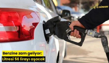 Benzine zam geliyor: Litresi 56 lirayı aşacak