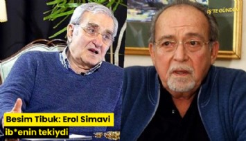 Besim Tibuk: Erol Simavi ib*enin tekiydi