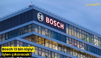 Bosch 13 bin kişiyi işten çıkaracak!