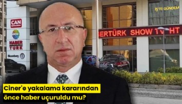 Ciner'e yakalama kararından önce haber uçuruldu mu?