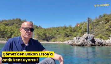 Çömez'den Bakan Ersoy'a antik kent uyarısı!