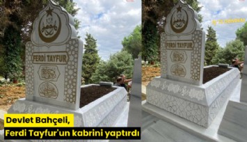 Devlet Bahçeli, Ferdi Tayfur'un kabrini yaptırdı