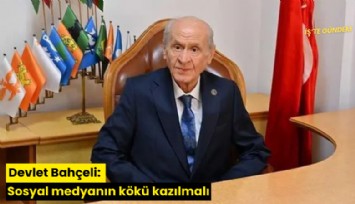 Devlet Bahçeli: Sosyal medyanın kökü kazılmalı