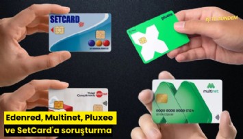 Edenred, Multinet, Pluxee ve SetCard'a soruşturma