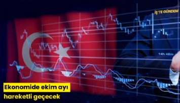 Ekonomide ekim ayı hareketli geçecek