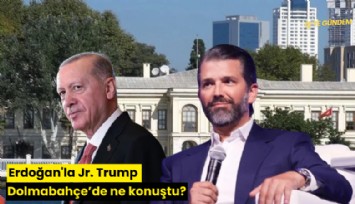 Erdoğan'la Jr. Trump Dolmabahçe'de ne konuştu?