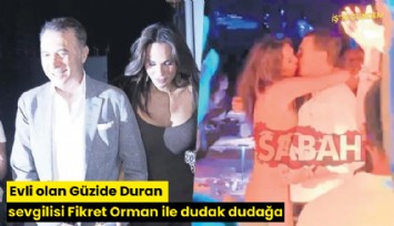 Evli olan Güzide Duran sevgilisi Fikret Orman ile dudak dudağa