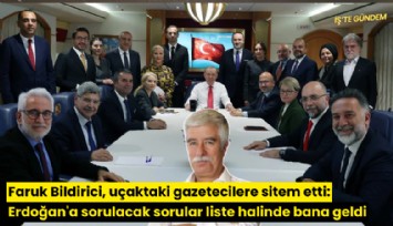 Faruk Bildirici, uçaktaki gazetecilere sitem etti: Erdoğan'a sorulacak sorular liste halinde bana geldi