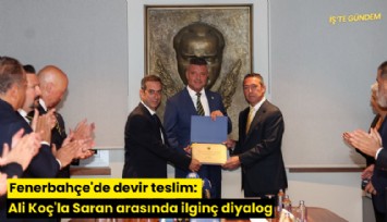 Fenerbahçe'de devir teslim: Ali Koç'la Saran arasında ilginç diyalog